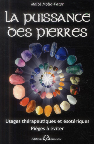 La puissance des pierres. Usages thérapeutiques et ésotériques, pièges à éviter