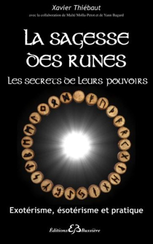 La sagesse des runes, les secrets de leurs pouvoirs. Exotérisme, ésotérisme et pratique