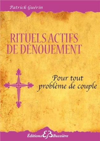 Rituels actifs de dénouement. Pour tout problème de couple