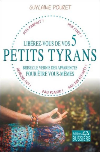 Libérez-vous de vos 5 petits tyrans. Brisez le vernis des apparences pour être vous-mêmes