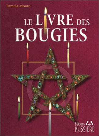 Le Livre des Bougies. Rituels de bougies de grâce - Cierge de pouvoir - Chandelles astrales - Veille