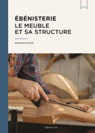 Ebénisterie. Le meuble et sa structure