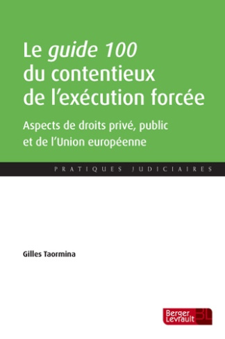 Le guide 100 du contentieux de l'exécution forcée. Aspects de droit interne privé et public et de dr