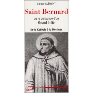 Saint Bernard ou la puissance d'un grand initié. De la Kaballe à la Mystique