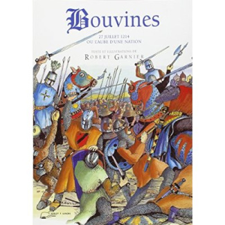 Bouvines ou L'aube d'une nation. 27 juillet 1214, en direct du champ de bataille