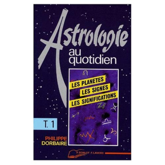 ASTROLOGIE AU QUOTIDIEN. Tome 1