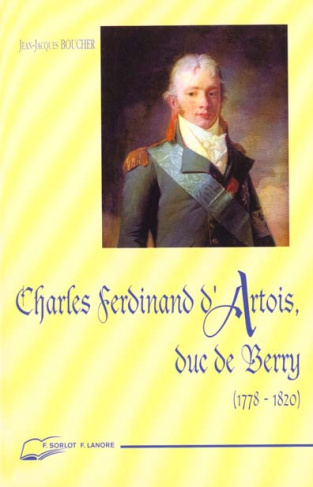 Charles Ferdinand d'Artois, duc de Berry (1778-1820). Père du comte de Chambord