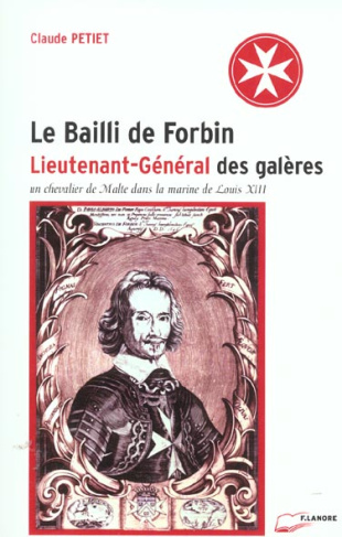 Le Bailli de Forbin, lieutenant-général des galères. Un chevalier de Malte dans la marine de Louis X