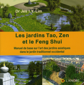Les jardins Tao, Zen et le Feng Shui. Manuel de base sur l'art des jardins asiatiques dans le jardin
