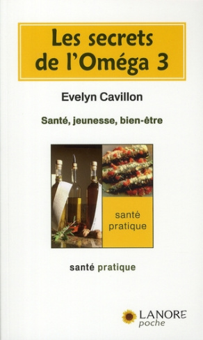 Les secrets de l'oméga 3. Santé, jeunesse, bien-être