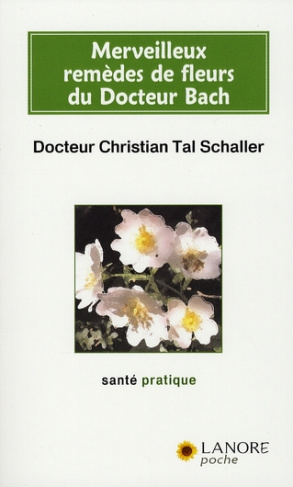 Merveilleux remèdes de fleurs du Docteur Bach. Guide pratique