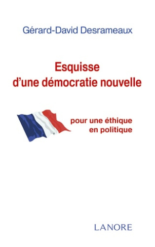 Esquisse d'une démocratie nouvelle. Pour une éthique en politique