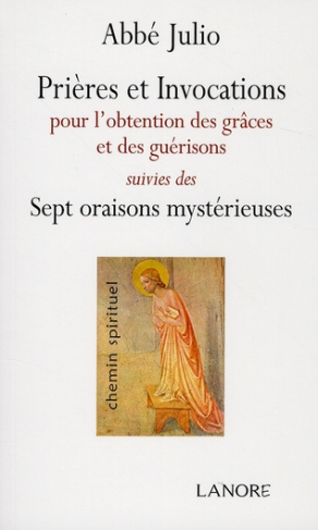Prières et invocations. Pour l'obtention des grâces et des guérisons suivies des Sept oraisons mysté