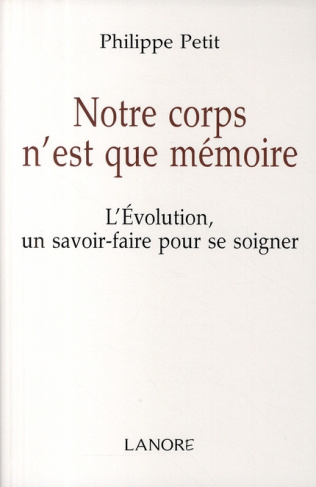 Notre corps n'est que mémoire. L'Evolution un savoir-faire pour se soigner