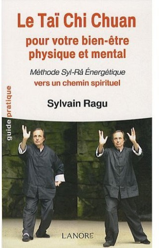 Le Taï Chi Chuan pour votre bien-être physique et mental. Méthode Syl-Râ Energétique vers un chemin