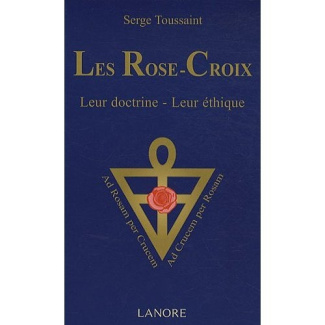 Les Rose-Croix. Leur doctrine, leur éthique, 2e édition