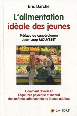 L'alimentation idéale des jeunes. Comment favoriser l'équilibre physique et mental des enfants, adol