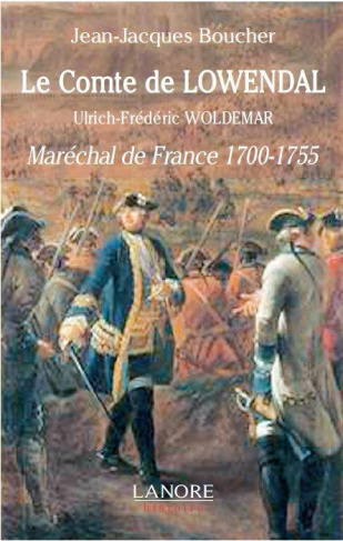 Le comte de Lowendal, Ulrich-Frédéric Woldemar. Maréchal de France 1700-1755