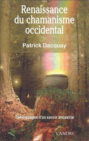 Renaissance du chamanisme occidental. Témoignages d'un savoir ancestral, 3e édition