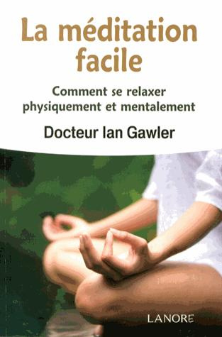 La méditation facile. Comment se relaxer physiquement et mentalement