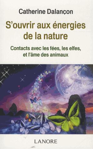 S'ouvrir aux énergies de la nature. Contact avec les fées, les elfes, et l'âme des animaux