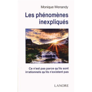 Les phénomènes inexpliqués. Ce n'est pas parce qu'ils sont irrationnels qu'ils n'existent pas