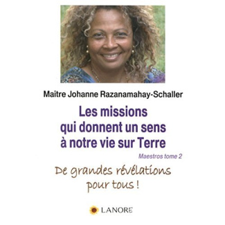 Maestros Tome 2, Les missions qui donnent un sens à notre vie sur Terre. De grandes révélations pour