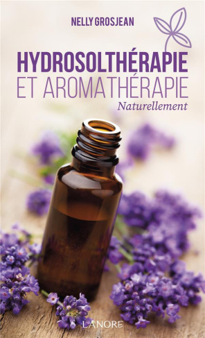 Hydrosolthérapie et aromathérapie. Naturellement