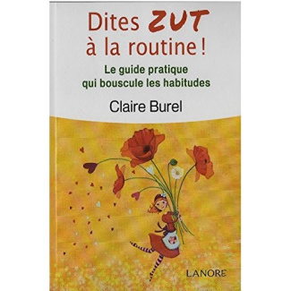 Dites ZUT à la routine ! Le guide pratique qui bouscule les habitudes
