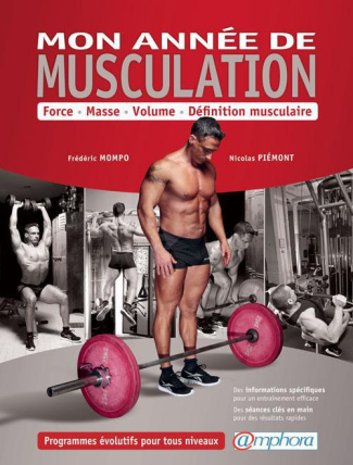 Mon année de musculation. Force, masse, volume, définition musculaire. Programmes évolutifs pour tou