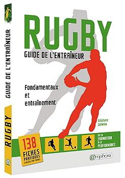 Rugby, guide de l'entraîneur. Fondamentaux et entraînement, de la formation à la performance