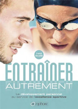 Entraîner autrement. Le développement personnel au service de l'excellence sportive