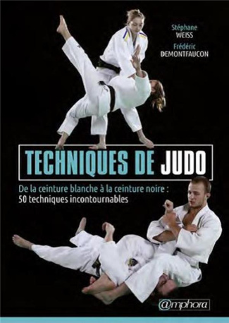 Techniques de judo. De la ceinture blanche à la ceinture noire : 50 techniques incontournables