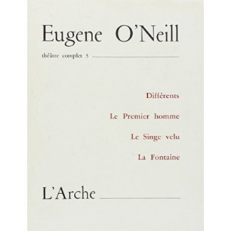 Théâtre complet. Tome 3, Différents ; Le premier homme ; Le singe velu ; La fontaine