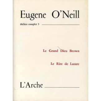 Théâtre complet. Tome 5, Le Grand Dieu Brown ; Le Rire de Lazare