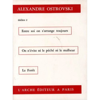 Théâtre. Tome 2, Entre soi on s'arrange toujours, On n'évite ni le péché ni le malheur, La Forêt