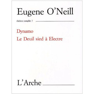 Théâtre complet. Tome 7, Dynamo ; Le Deuil sied à Electre