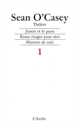 Théâtre. Tome 1, Junon et le paon ; Roses rouges pour moi ; Histoire de nuit