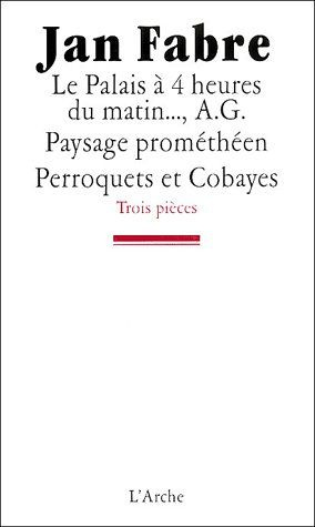 Trois pièces : Le palais à 4 heures du matin... ; A G. Paysage prométhéen ; Perroquets et cobayes