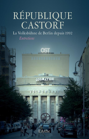 République Castorf. La Volksbühne de Berlin depuis 1992