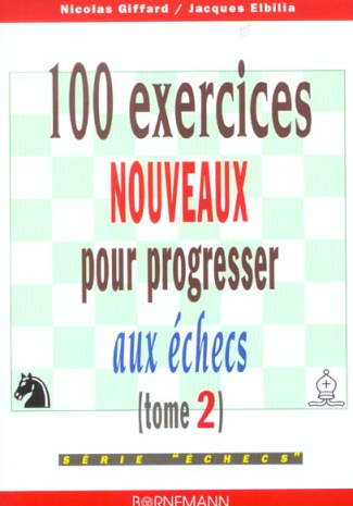 100 exercices nouveaux pour progresser aux échecs. Tome 2