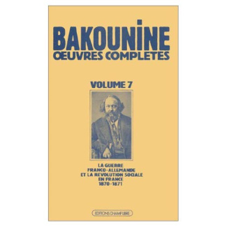 Oeuvres complètes / de Bakounine Tome 7 : Oeuvres complètes, Écrits et matériaux, Michel Bakounine