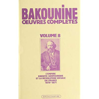 Oeuvres complètes / de Bakounine Tome 8 : L'Empire knouto-germanique et la révolution sociale, 1870