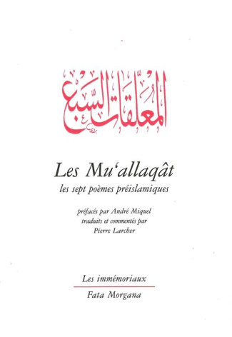 Les Mu'allaqât. Les sept poèmes préislamiques