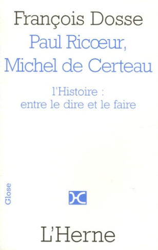 Paul Ricoeur et Michel de Certeau. L'histoire : entre le dire et le faire
