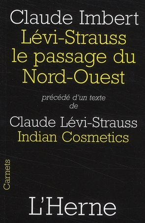 Levi-Strauss, le passage du Nord-Ouest. Précédé d'Indian Cosmetics de Claude Lévi-Strauss