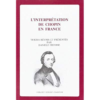 L'INTERPRETATION DE CHOPIN EN FRANCE. TEXTES REUNIS ET PRESENTES PAR D. PISTONE.