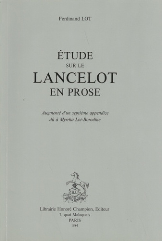 ETUDE SUR LE LANCELOT EN PROSE. NOUVELLE EDITION, AUGMENTEE D'UN SEPTIEME APPENDICE DU A MYRRHA LOT