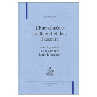 L'ENCYCLOPEDIE DE DIDEROT ET DE ... JAUCOURT. ESSAI BIOGRAPHIQUE SUR LE CHEVALIER LOUIS DE JAUCOURT