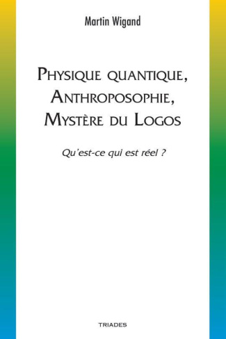 Physique quantique, anthroposophie, mystère du logos. Qu’est-ce qui est réel ?